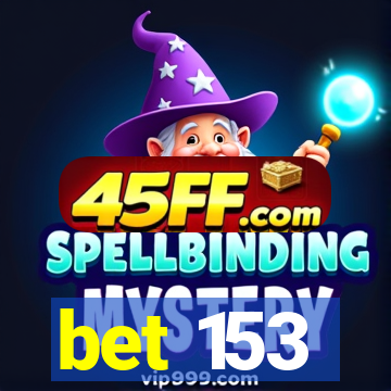 bet 153